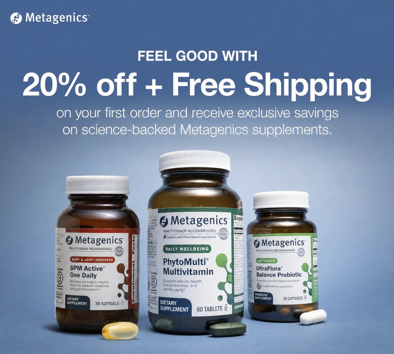 SAVE 20% off your FIRST ORDER of Metagenics® Supplements  + Free Shipping!