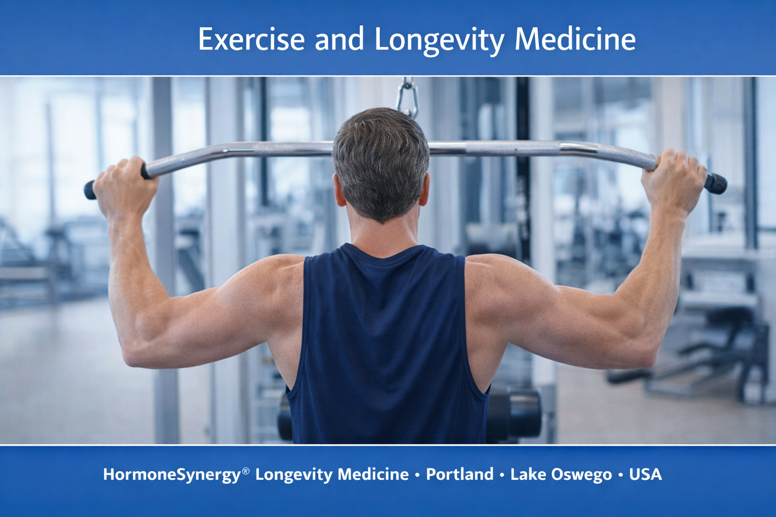 Exercise improving metabolic health muscle mass and longevity HormoneSynergy Portland Lake Oswego USA